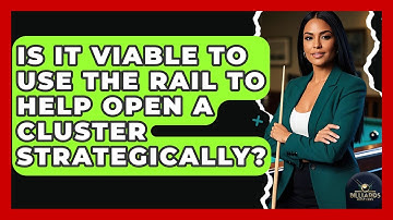 Is It Viable To Use The Rail To Help Open A Cluster Strategically? - Billiards Hustlers