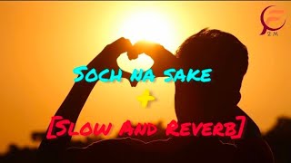 Soch na sake||Ke tere liye duniya chhod di hai||lo-fi song||[Slow And Reverb]||#lofimusic