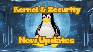 Linux Security & Kernel Update - What’s New and Why It Matters