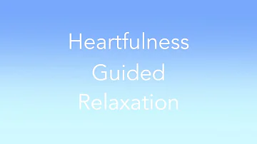 How to Relax in Hindi | Heartfulness Guided Relaxation in Hindi