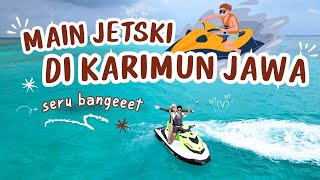 PART 1 - HARI KEDUA DI KARIMUN JAWA || MAIN JETSKI DI KARIMUN JAWA #karimunjawa #jetski