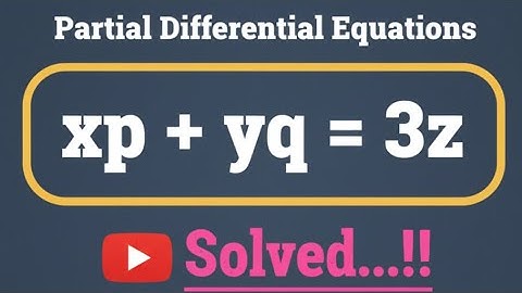 Solve the PDE : xp + yq = 3z | Maths Modulator