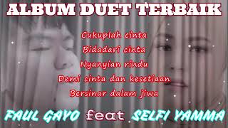 BEST ALBUM FAUL GAYO feat SELFI YAMMA || Cukuplah Cinta, Bidadari Cinta, Nyanyian Rindu