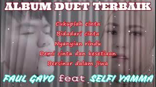 BEST ALBUM FAUL GAYO feat SELFI YAMMA || Cukuplah Cinta, Bidadari Cinta, Nyanyian Rindu