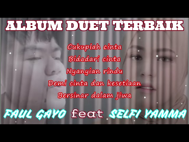 BEST ALBUM FAUL GAYO feat SELFI YAMMA || Cukuplah Cinta, Bidadari Cinta, Nyanyian Rindu class=