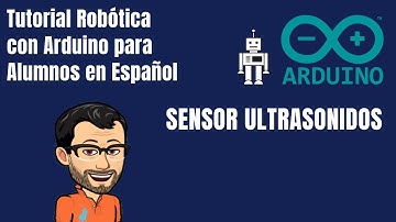 ARDUINO CURSO ALUMNOS. Sensor Ultrasonidos. SENSORES - Tutorial Robótica con Arduino en Español 2020