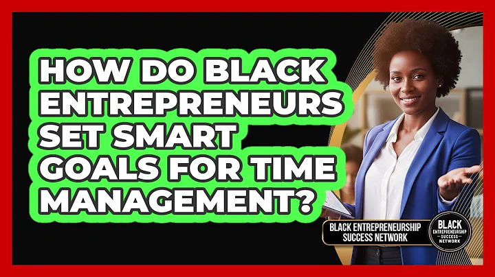 How Do Black Entrepreneurs Set SMART Goals For Time Management?