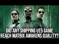 Did Any UE5 Shipping Games Match The Quality Of The Matrix Awakens?