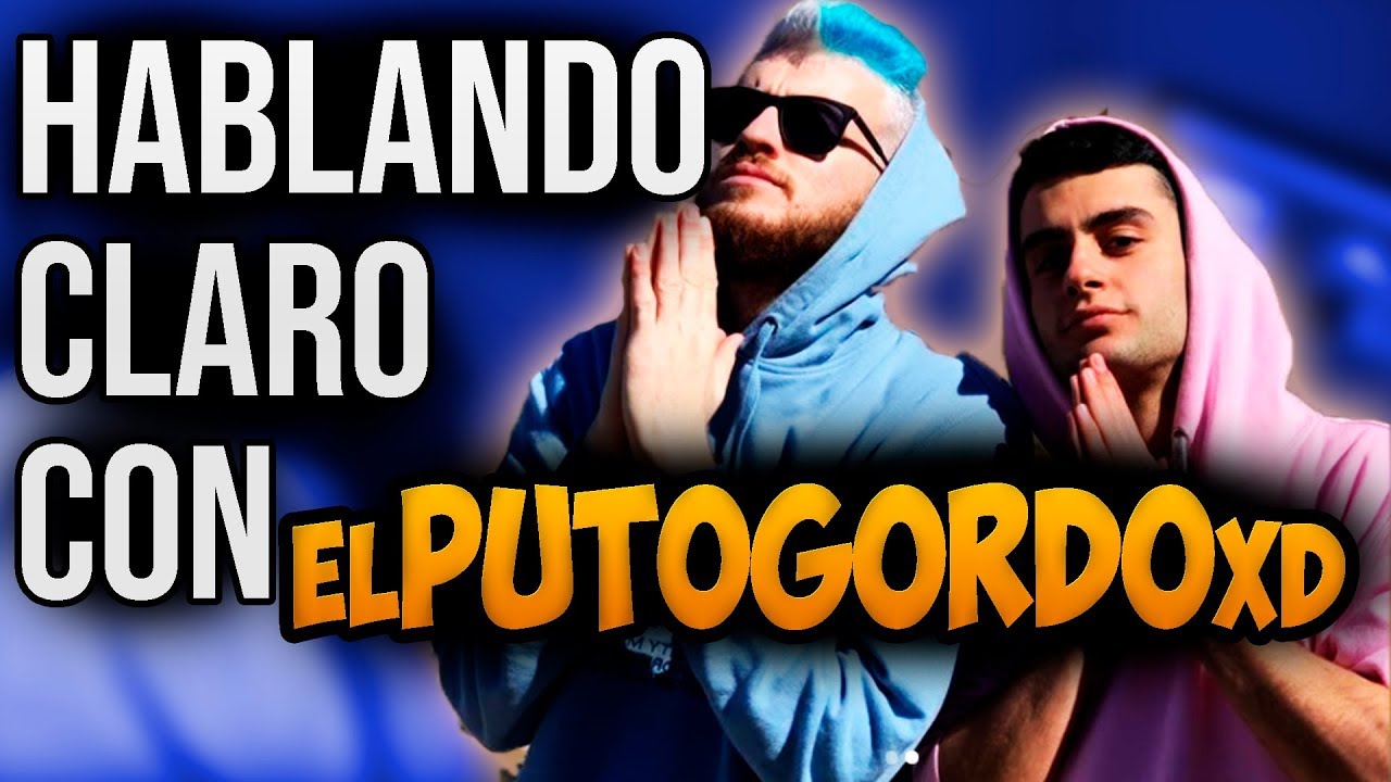 HABLANDO CLARO CON ELPVTOGORDOXD | Unpolloclaro