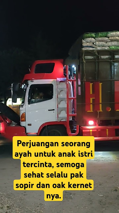 perjuangan sopir truk untuk keluarga.
