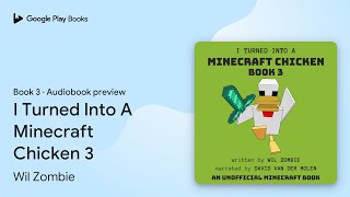 I Turned Into A Minecraft Chicken 3 Book 3 by Wil Zombie · Audiobook preview