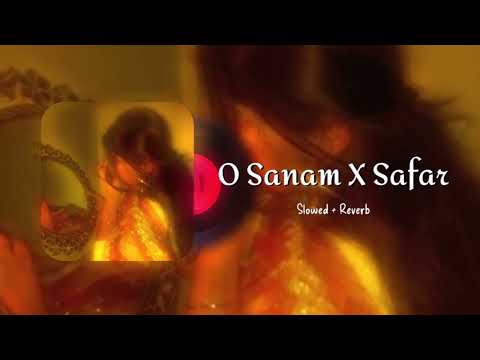 O Sanam X Safar - Slowed + Reverb | Lofi Mashup | Late Night Chill Beats 🎧 || Lyricssayss