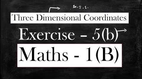 1(B) - 5(b) - Three dimensional Coordinates Sec - I, II and III