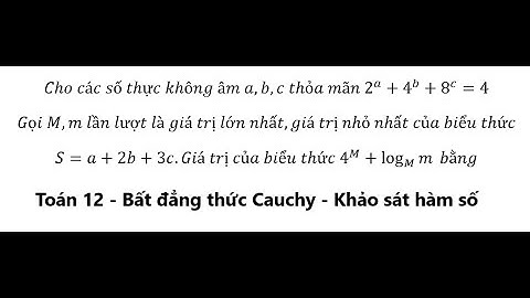 Toán 12: Cho các số thực không âm a,b,c thỏa mãn 2^a+4^b+8^c=4. Gọi M,m lần lượt GTLN, GTNN a+2b+3c