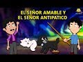 EL SEÑOR AMABLE Y EL SEÑOR ANTIPATICO - Cuentos de dormir para niños |Historias Españolas Para Niños