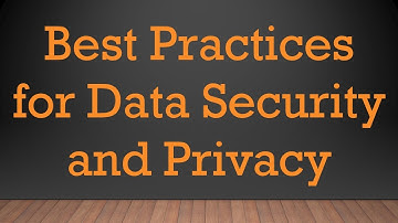 Best Practices for Data Security and Privacy