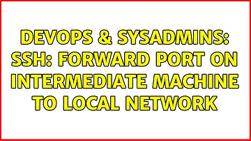 DevOps & SysAdmins: SSH: forward port on intermediate machine to local network