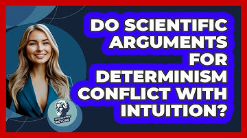 Do Scientific Arguments For Determinism Conflict With Intuition? - Philosophy Beyond
