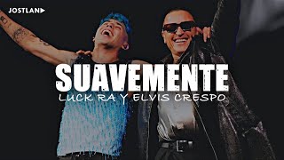 Luck Ra, Elvis Crespo - SUAVEMENTE (Letra)