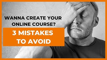 3 COMMON MISTAKES TO AVOID WHEN CREATING AN ONLINE COURSE