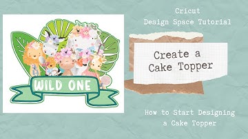 Cricut Design Space Tutorial - Creating a Cake Topper Wild One Theme