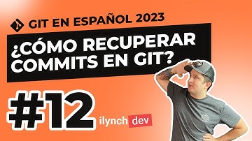 ¿Cómo recuperar commits en Git (git reflog)? - Curso de Git 2023