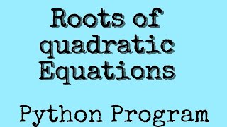 Python program to find roots of quadratic equation || python tutorial