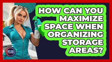 How Can You Maximize Space When Organizing Storage Areas? - Get Rid Of Guide