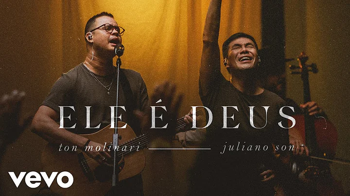 Ton Molinari, Juliano Son - Ele  Deus (Ao Vivo)