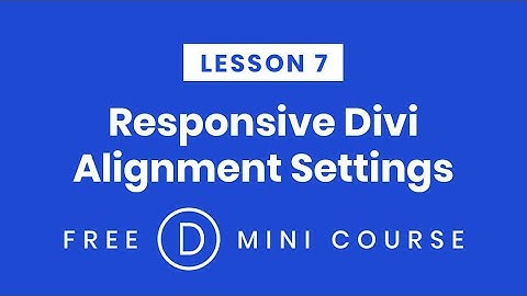 LESSON 7. Responsive Divi Alignment Settings Per Device | Make Divi Responsive Free Mini-Course