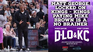 Matt George, Locked on Kings - The Kings Paying Mike Brown Is A No Brainer