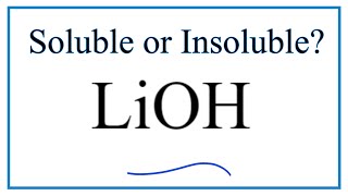 Is LiOH Soluble or Insoluble in Water?