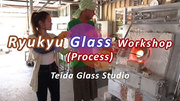 Ryukyu Glass Workshop (Process)・Teida Glass Studio