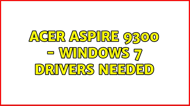 Acer Aspire 9300 - Windows 7 Drivers Needed (2 Solutions!!)