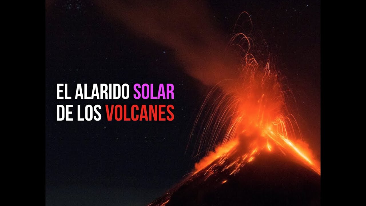 EL ALARIDO SOLAR DE LOS VOLCANES