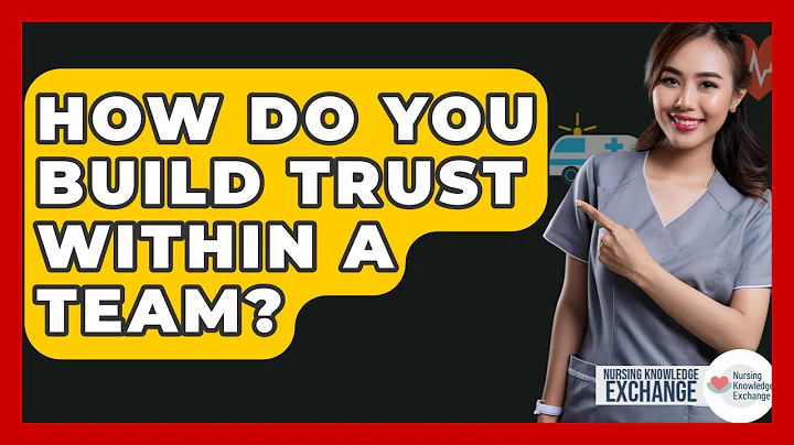 How Do You Build Trust Within A Team? - Nursing Knowledge Exchange