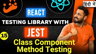 React Testing library and Jest in Hindi Class Component method testing