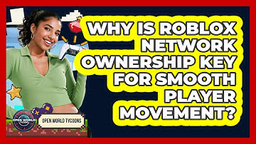 Why Is Roblox Network Ownership Key For Smooth Player Movement? - Open World Tycoons