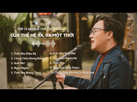 Top 10 HIT Hay nhất của Thế hệ 8x, 9x một thời | Nhạc Ballad Acoustic nhẹ nhàng, thư giãn