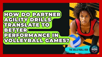 How Do Partner Agility Drills Translate To Better Performance In Volleyball Games?