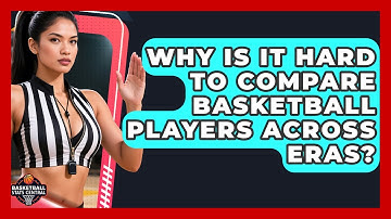 Why Is It Hard To Compare Basketball Players Across Eras? | Basketball Stats Central News