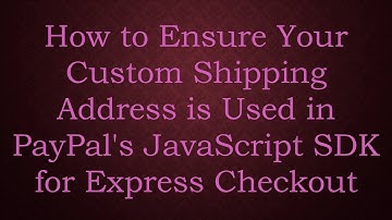 How to Ensure Your Custom Shipping Address is Used in PayPal