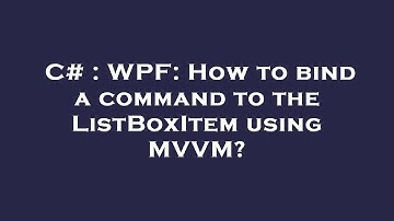 C# : WPF: How to bind a command to the ListBoxItem using MVVM?