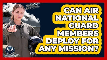 Can Air National Guard Members Deploy For Any Mission?