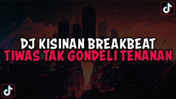DJ TIWAS TAK GONDELI TENANAN BREAKBEAT SOUND W I L L || DJ KISINAN BREAKBEAT VIRAL TIKTOK 2023