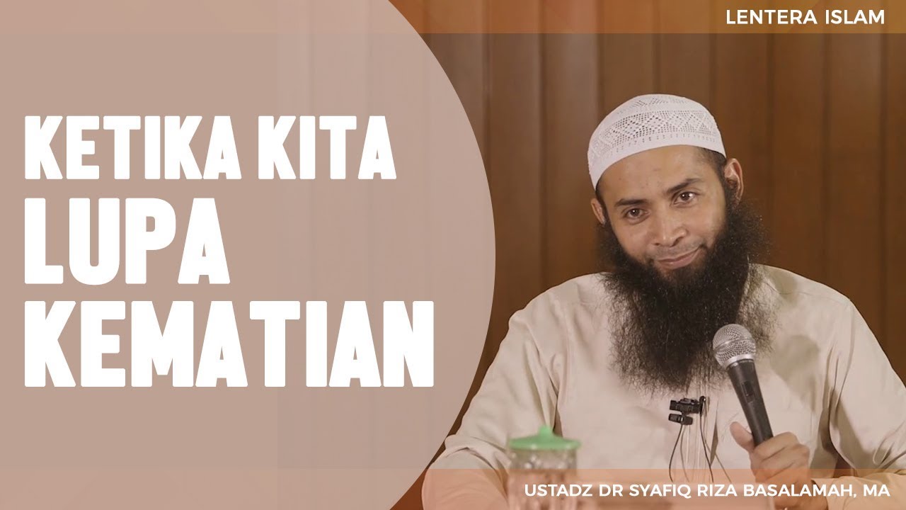 Ketika Kita Lupa Kematian Ustadz Dr Syafiq Riza Basalamah Ma Youtube