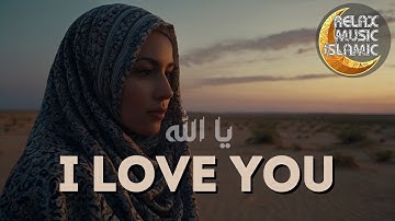 Islamic music, relaxing and peaceful is suitable for sleeping & relaxing the mind. "I LOVE YOU"