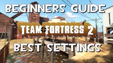 TF2 Beginners Guide: Best Settings for Playing [Works in 2025]
