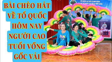 CÒ CỦI KÊU YOUTUBE BÀI CHÈO HÁT VỀ TỔ QUỐC HÔM NAY NGƯỜI CAO TUỔI VỐNG GỐC VẢI