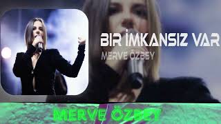 Merve Özbey - Bir İmkansız Var Remix